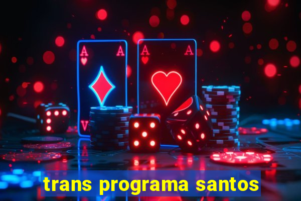 trans programa santos